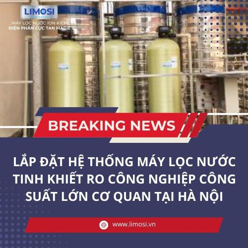 Lắp Đặt Hệ Thống Máy Lọc Nước Tinh Khiết RO Công Nghiệp Công Suất Lớn Cơ Quan Tại Hà Nội